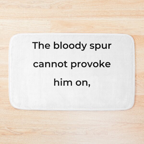 Item preview, "The bloody spur cannot provoke him on," - print black designed and sold by ariksworld.
