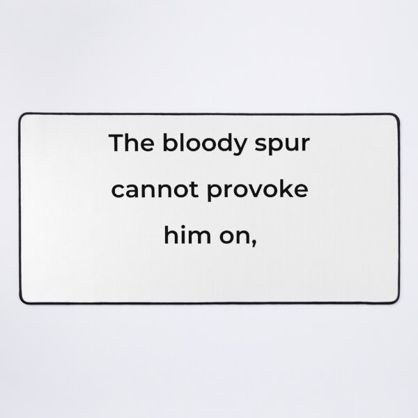 Item preview, "The bloody spur cannot provoke him on," - print black designed and sold by ariksworld.