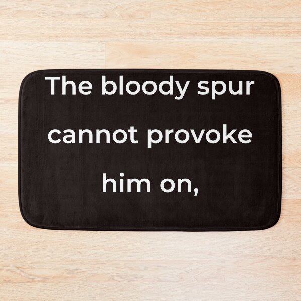 Item preview, "The bloody spur cannot provoke him on," - print white designed and sold by ariksworld.