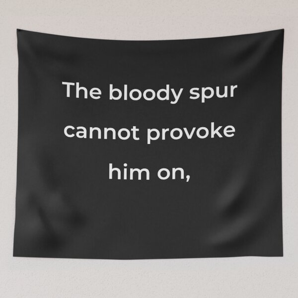 Item preview, "The bloody spur cannot provoke him on," - print white designed and sold by ariksworld.