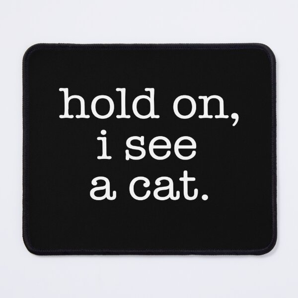 Item preview, Hold On, I See A Cat designed and sold by Randomera.