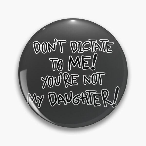 Item preview, You're Not My Daughter! - Funny Sarcastic Quote designed and sold by snewen.