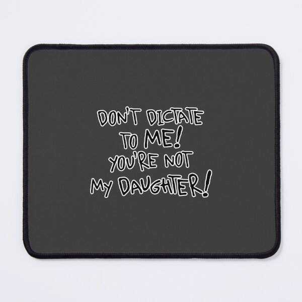 Item preview, You're Not My Daughter! - Funny Sarcastic Quote designed and sold by snewen.