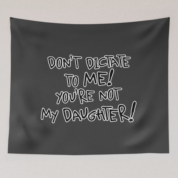 Item preview, You're Not My Daughter! - Funny Sarcastic Quote designed and sold by snewen.