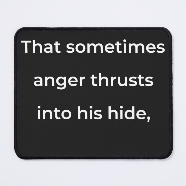 Item preview, "That sometimes anger thrusts into his hide;" - print white designed and sold by ariksworld.