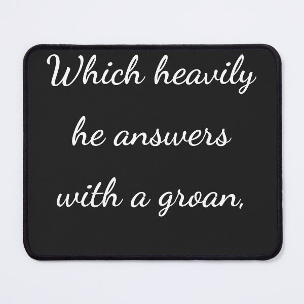 Item preview, "Which heavily he answers with a groan," - handwriting white designed and sold by ariksworld.