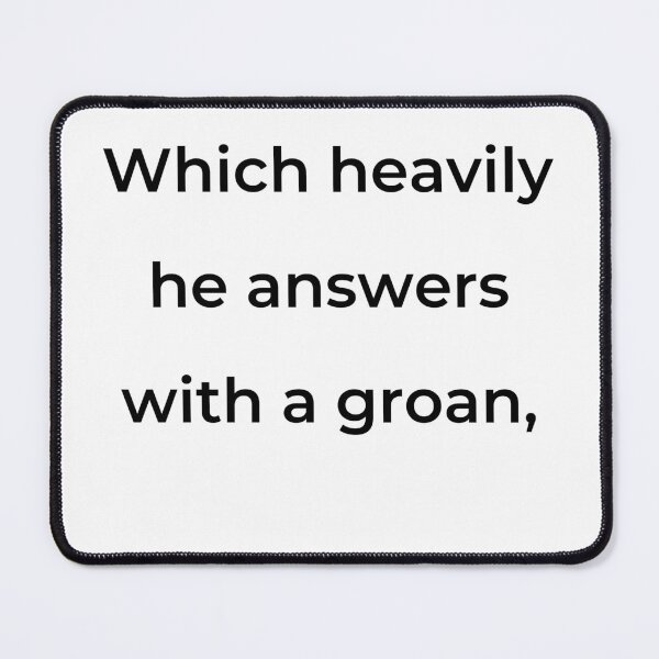 Item preview, "Which heavily he answers with a groan," - print black designed and sold by ariksworld.