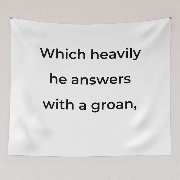 Item preview, "Which heavily he answers with a groan," - print black designed and sold by ariksworld.