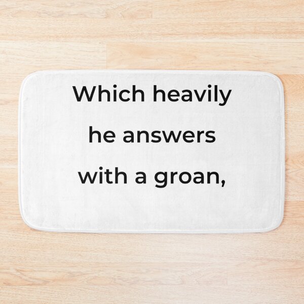 Item preview, "Which heavily he answers with a groan," - print black designed and sold by ariksworld.