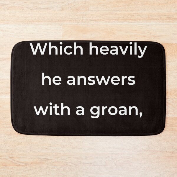 Item preview, "Which heavily he answers with a groan," - print white designed and sold by ariksworld.
