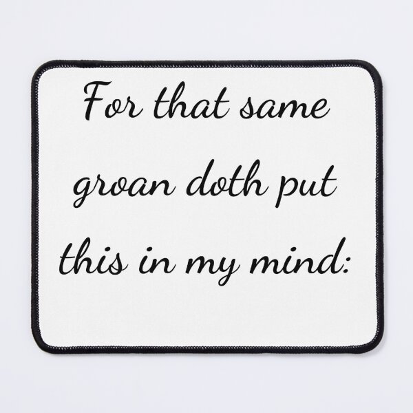 Item preview, "For that same groan doth put this in my mind:" - handwriting black designed and sold by ariksworld.