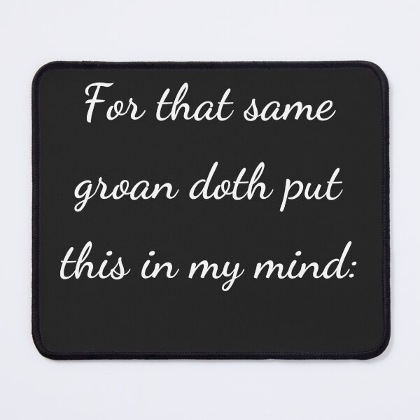 Item preview, "For that same groan doth put this in my mind:" - handwriting white designed and sold by ariksworld.