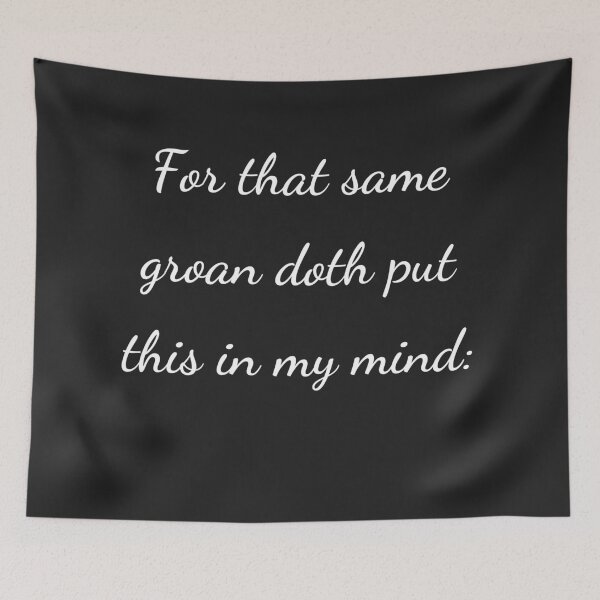Item preview, "For that same groan doth put this in my mind:" - handwriting white designed and sold by ariksworld.