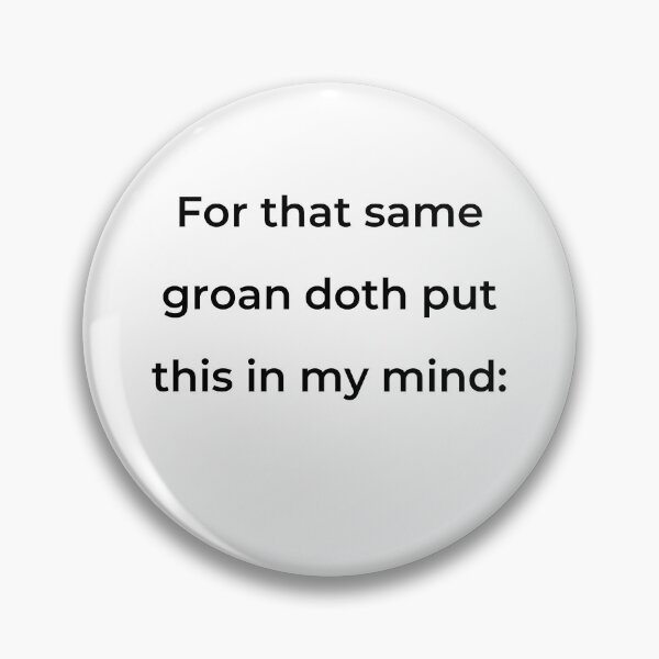 Item preview, "For that same groan doth put this in my mind:" - print black designed and sold by ariksworld.