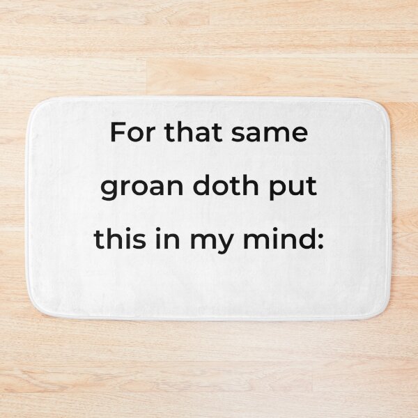 Item preview, "For that same groan doth put this in my mind:" - print black designed and sold by ariksworld.
