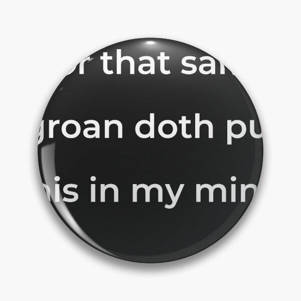 Item preview, "For that same groan doth put this in my mind:" - print white designed and sold by ariksworld.