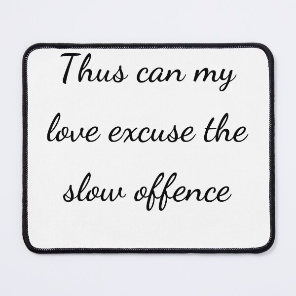 Item preview, "Thus can my love excuse the slow offence" - handwriting black designed and sold by ariksworld.