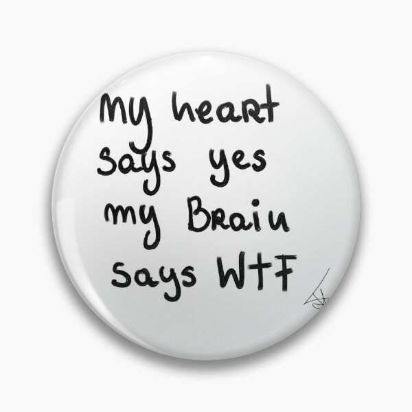 Item preview, my heart SAYS Yes my brain SAYS wtf designed and sold by Kasia1987t.