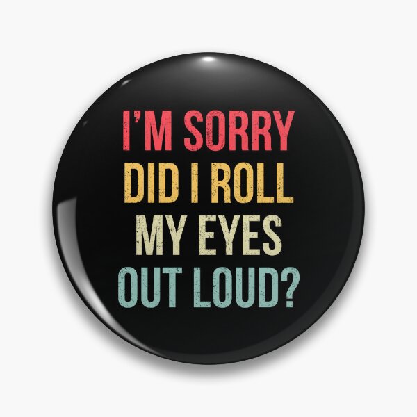 Item preview, I'm Sorry Did I Roll My Eyes Out Loud Sarcastic Saying designed and sold by Randomera.
