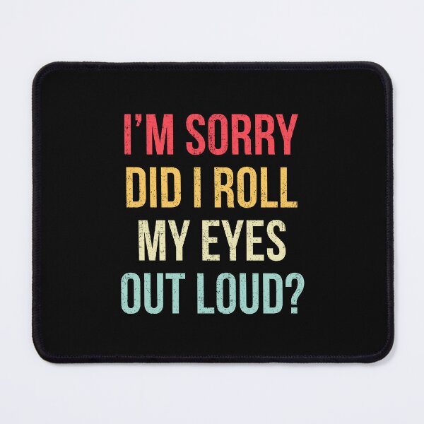 Item preview, I'm Sorry Did I Roll My Eyes Out Loud Sarcastic Saying designed and sold by Randomera.