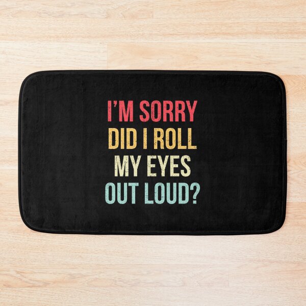 Item preview, I'm Sorry Did I Roll My Eyes Out Loud Sarcastic Saying designed and sold by Randomera.