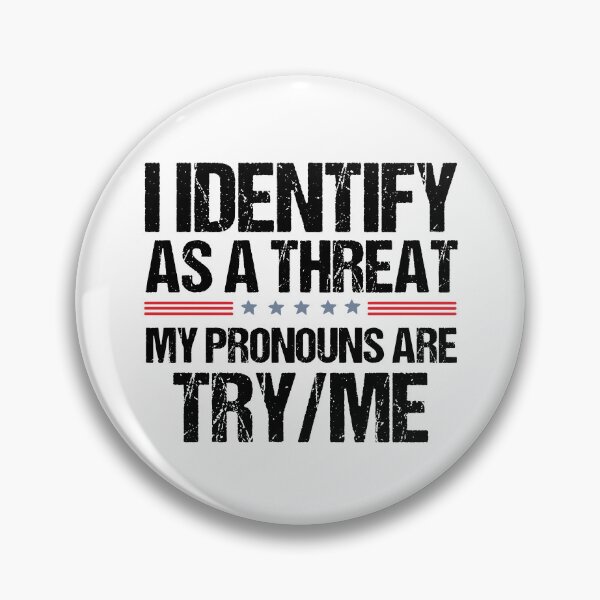 Item preview, I Identify As A Threat My Pronouns Are Try Me designed and sold by ladycerebellum.