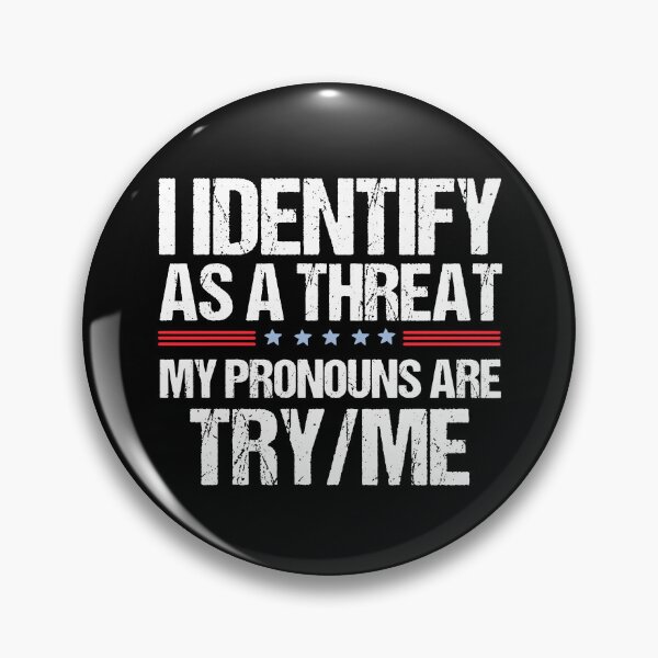 Item preview, I Identify As A Threat My Pronouns Are Try Me designed and sold by ladycerebellum.