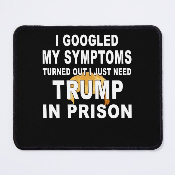 Item preview, I Googled My Symptoms Trump In Prison Political Protest designed and sold by KAWKAW-DRHM.