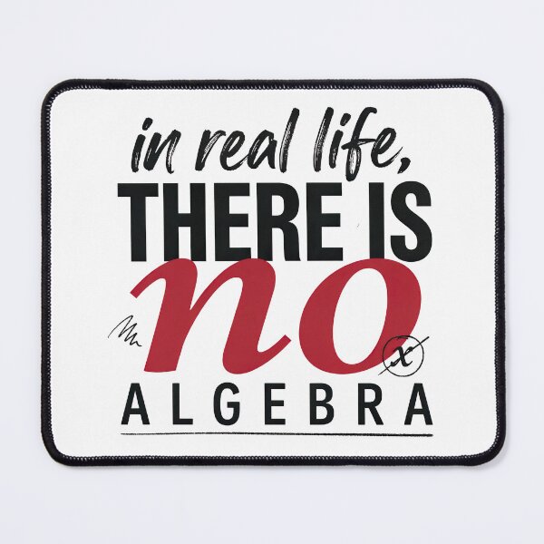 Item preview, In Real Life There Is No Algebra, Funny Math Quote designed and sold by graphic-genie.