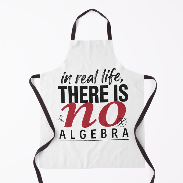 Item preview, In Real Life There Is No Algebra, Funny Math Quote designed and sold by graphic-genie.