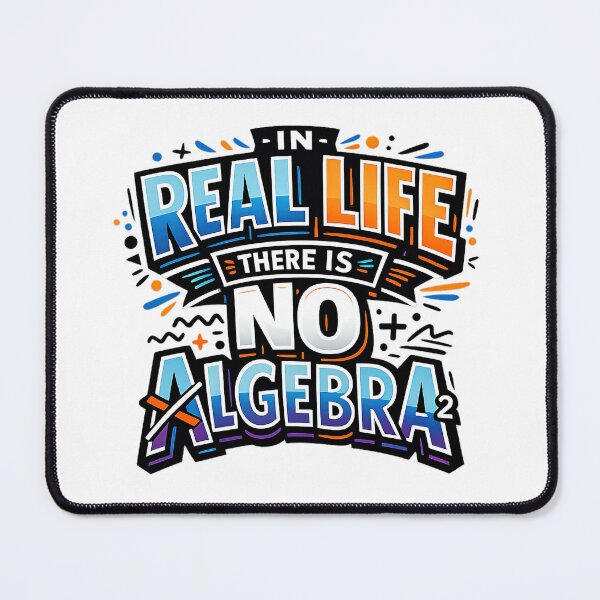 Item preview, In Real Life There Is No Algebra, Funny Math Quote designed and sold by graphic-genie.