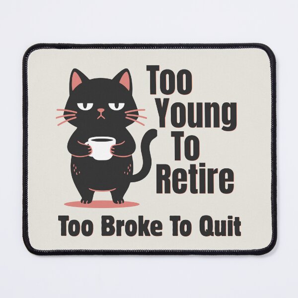 Item preview, Too Young To Retire Too Broke To Quit designed and sold by monika-arthing.