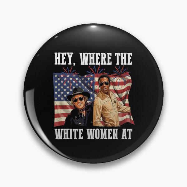 Item preview, Hey Where The White Women AT Fourth July Humor designed and sold by MaskedTarget.