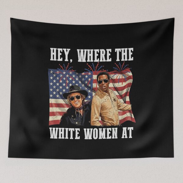 Item preview, Hey Where The White Women AT Fourth July Humor designed and sold by MaskedTarget.