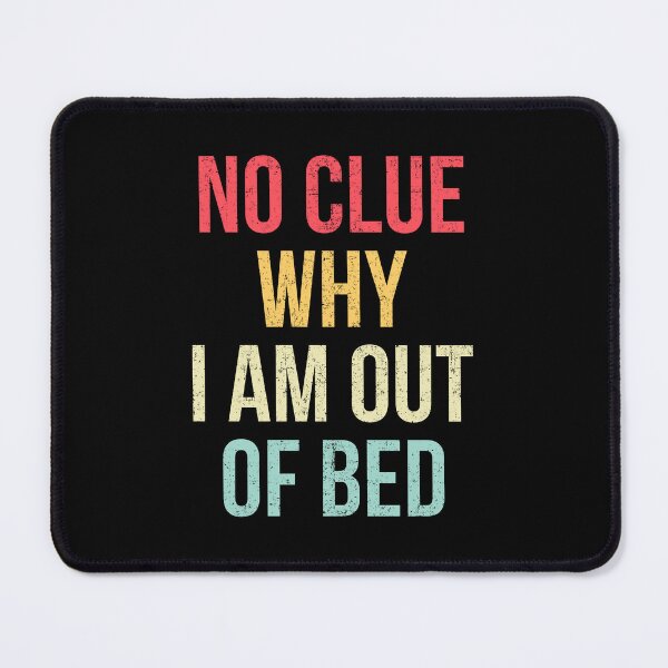 Item preview, No Clue Why I'm Out Of Bed Funny Sleeping designed and sold by KarimSoCute.