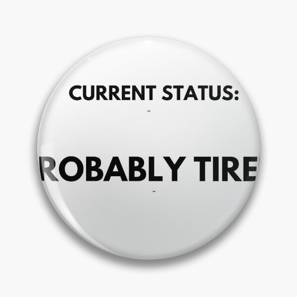 Item preview, Current Status: Probably Tired designed and sold by ProbablyTiredCo.