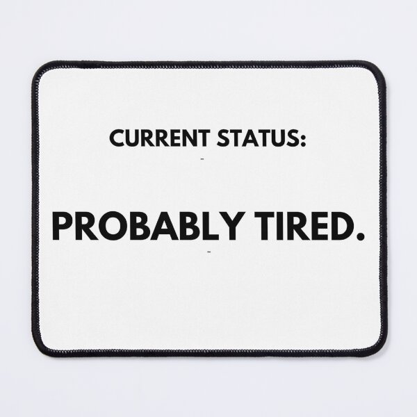 Item preview, Current Status: Probably Tired designed and sold by ProbablyTiredCo.