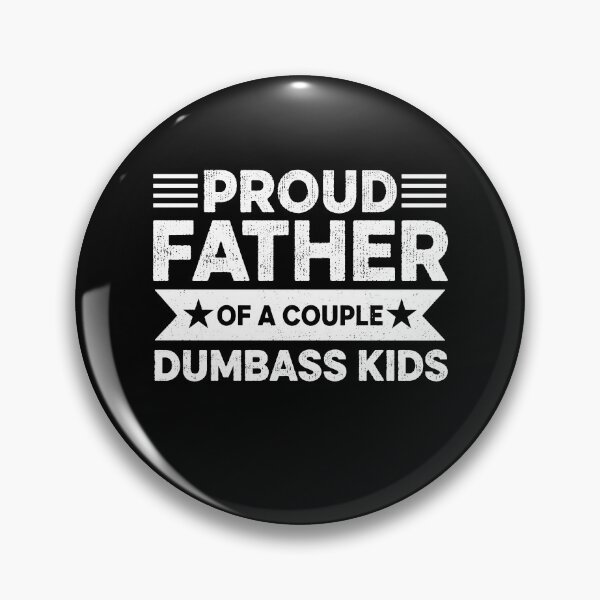 Item preview, Proud Father Of A Few Dumbass Kids designed and sold by Ellafeingold.