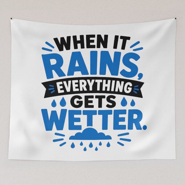 Item preview, When It Rains Everything Gets Wetter designed and sold by RedCircleArt.