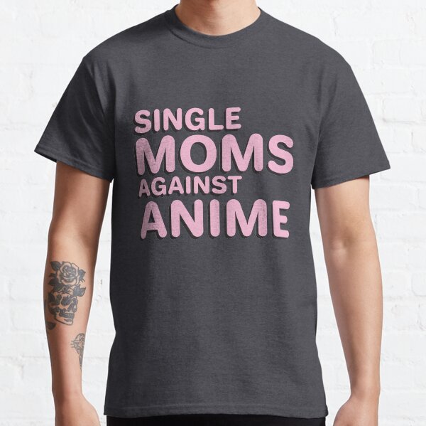 SIngle Moms Against Anime Classic T-Shirt