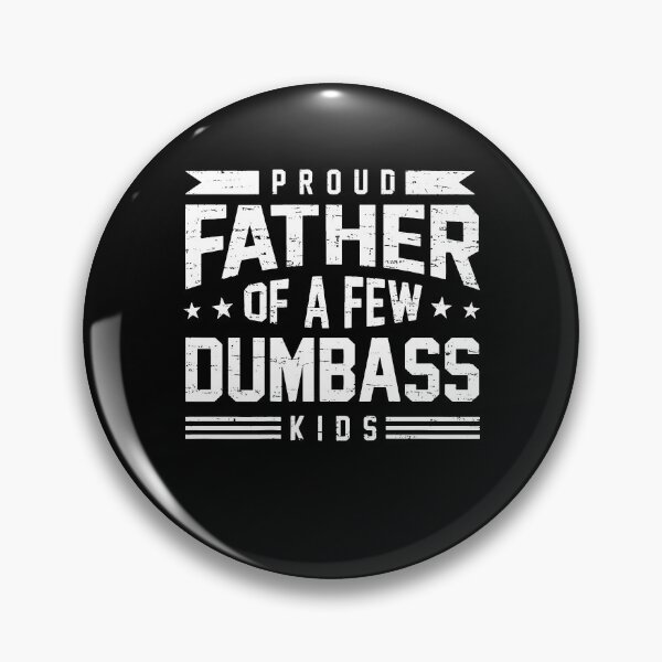 Item preview, Proud Father Of A Few Dumbass Kids designed and sold by Ellafeingold.