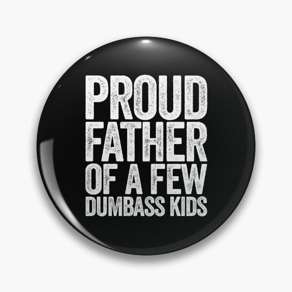 Item preview, Proud Father Of A Few Dumbass Kids designed and sold by Ellafeingold.