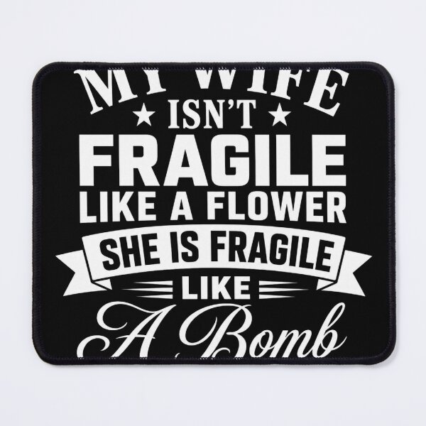 Item preview, My Wife Isn't Fragile Like a Flower She Is Fragile Like a Bomb Funny Wife Quote Typography Design designed and sold by Trendymindvibes.