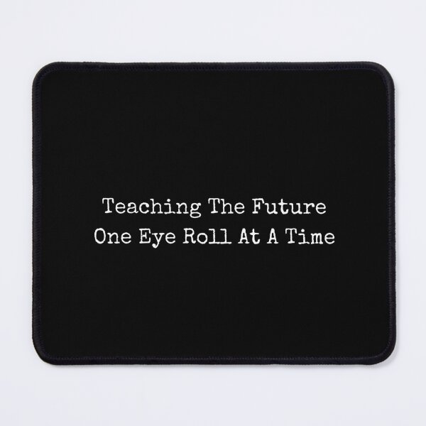 Item preview, Teaching The Future One Eye Roll At A Time designed and sold by kennedy-brook.