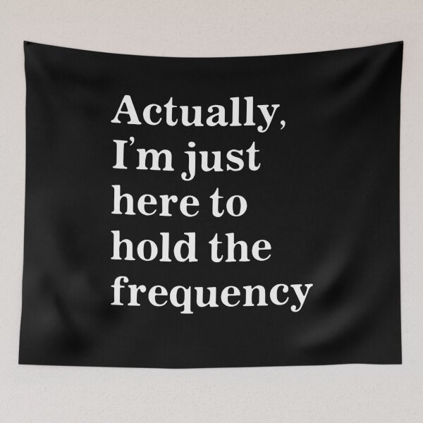 Item preview, Actually I'm Just Here to Hold The Frequency Funny designed and sold by nosu-art-pod.