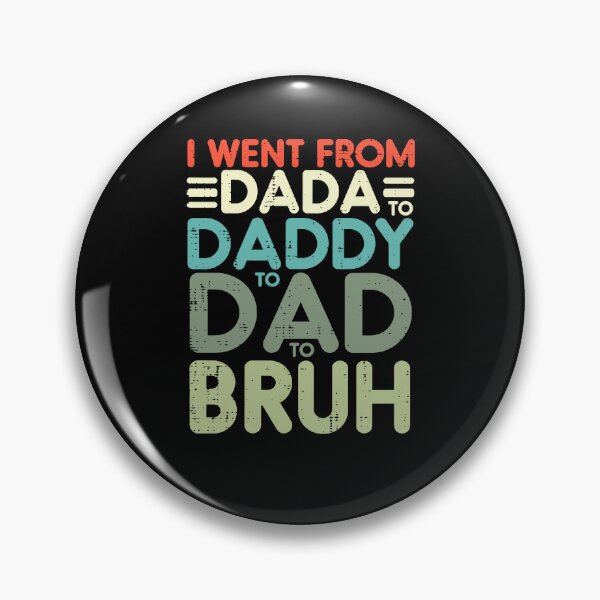 Item preview, I Went From Dada To Daddy To Dad To Bruh designed and sold by Ellafeingold.