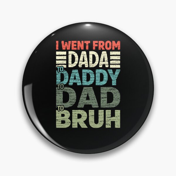 Item preview, I Went From Dada To Daddy To Dad To Bruh designed and sold by Ellafeingold.