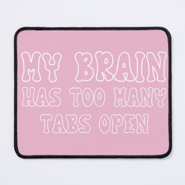 Item preview, my brain has too many tabs open designed and sold by ExcessiveSarcasmCo..