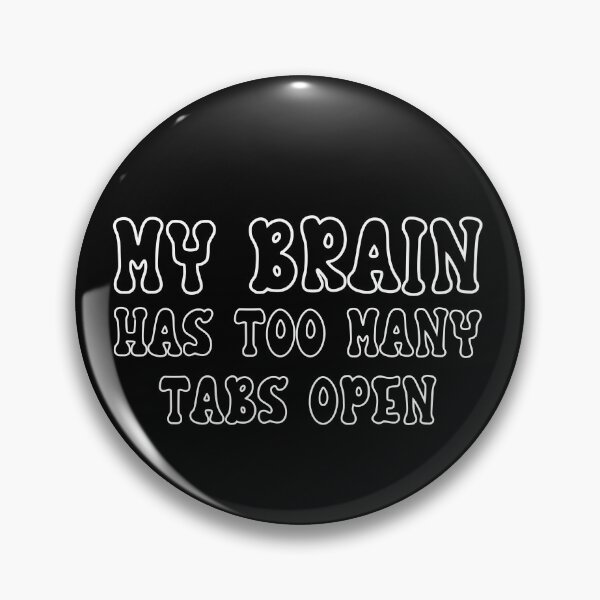 Item preview, my brain has too many tabs open- black and white designed and sold by ExcessiveSarcasmCo..
