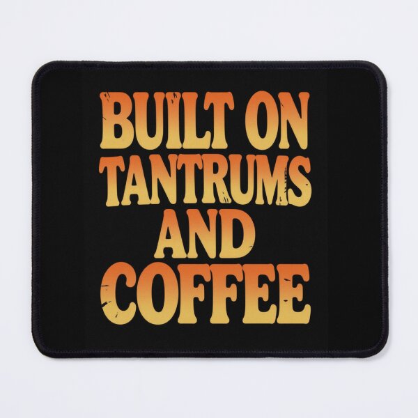 Item preview, Built on Tantrums and Coffee designed and sold by ClaSciStore.